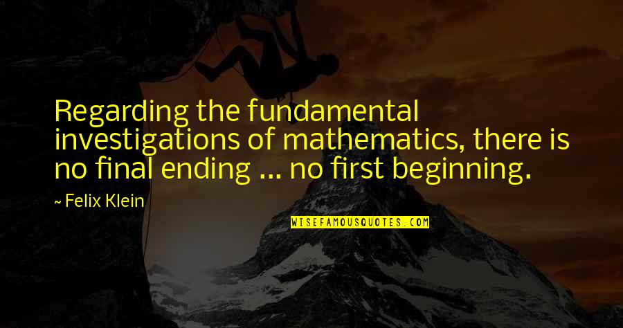 Nadji Posao Quotes By Felix Klein: Regarding the fundamental investigations of mathematics, there is Nadji Posao Quotes By Felix Klein: Regarding the fundamental investigations of mathematics, there is