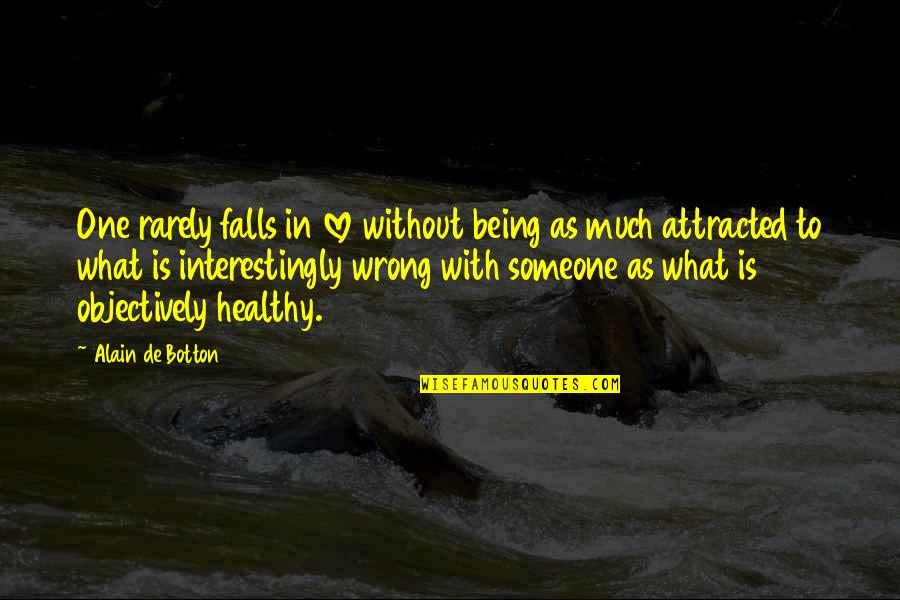 Nadjia Moore Quotes By Alain De Botton: One rarely falls in love without being as