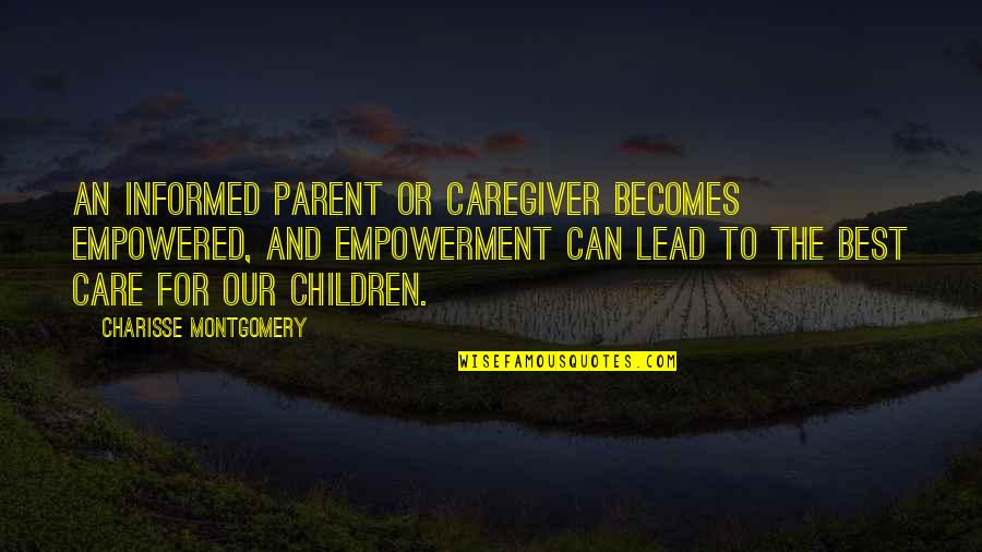 Nadjia Varney Quotes By Charisse Montgomery: An informed parent or caregiver becomes empowered, and Nadjia Varney Quotes By Charisse Montgomery: An informed parent or caregiver becomes empowered, and