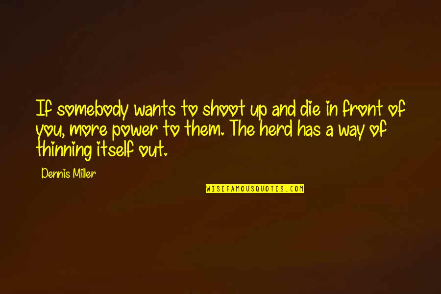 Nadjia Varney Quotes By Dennis Miller: If somebody wants to shoot up and die Nadjia Varney Quotes By Dennis Miller: If somebody wants to shoot up and die