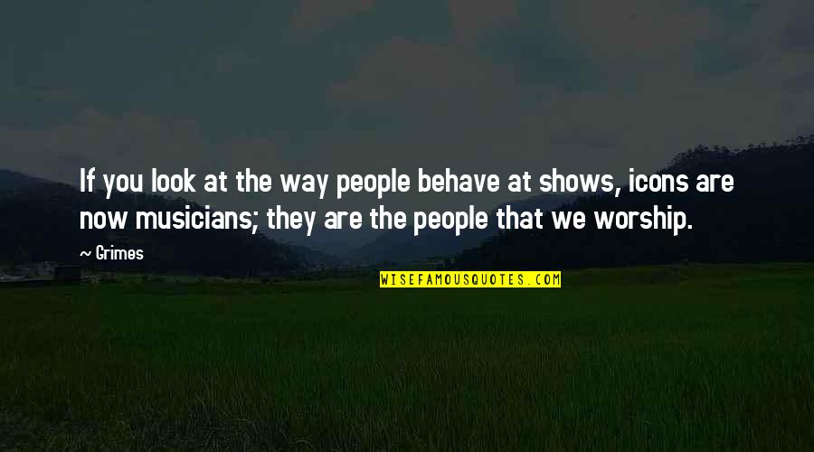 Nadjia Varney Quotes By Grimes: If you look at the way people behave Nadjia Varney Quotes By Grimes: If you look at the way people behave