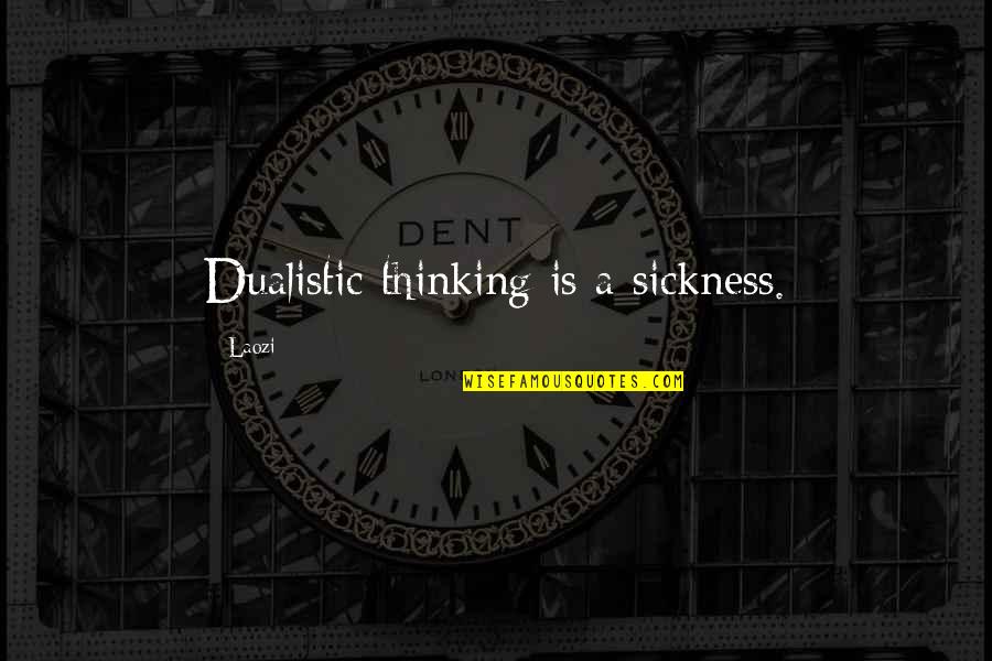 Nadjia Varney Quotes By Laozi: Dualistic thinking is a sickness.