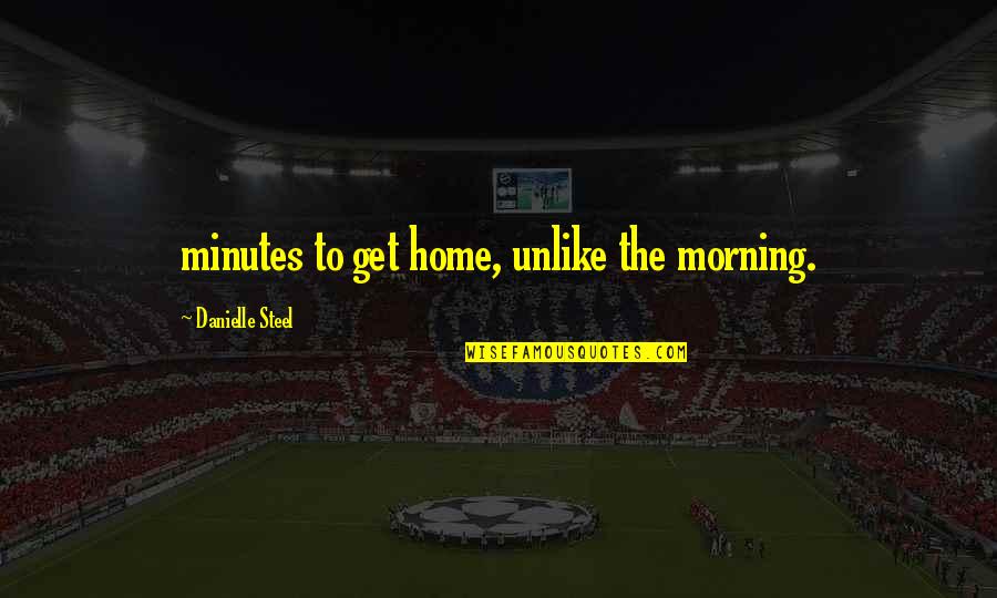 Nadkarni And Barr Quotes By Danielle Steel: minutes to get home, unlike the morning.