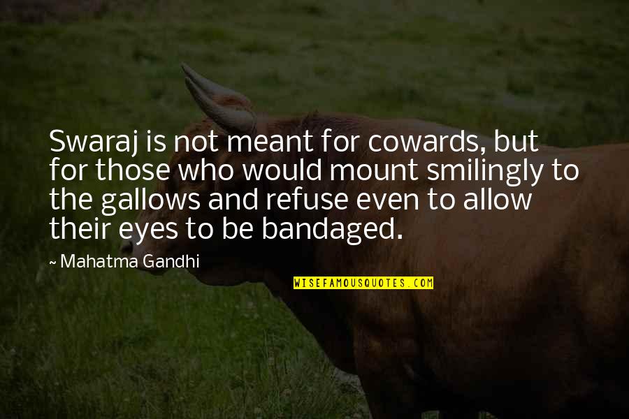Nadkarni Sanford Quotes By Mahatma Gandhi: Swaraj is not meant for cowards, but for Nadkarni Sanford Quotes By Mahatma Gandhi: Swaraj is not meant for cowards, but for