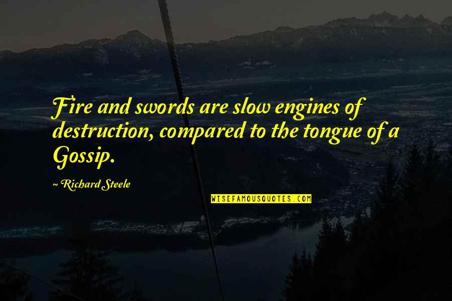 Nadlada Clinic Quotes By Richard Steele: Fire and swords are slow engines of destruction,