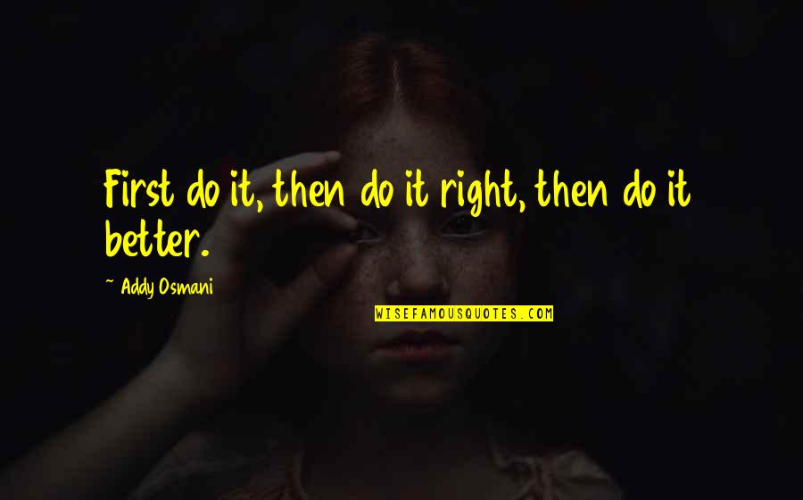 Nadler God Quote Quotes By Addy Osmani: First do it, then do it right, then