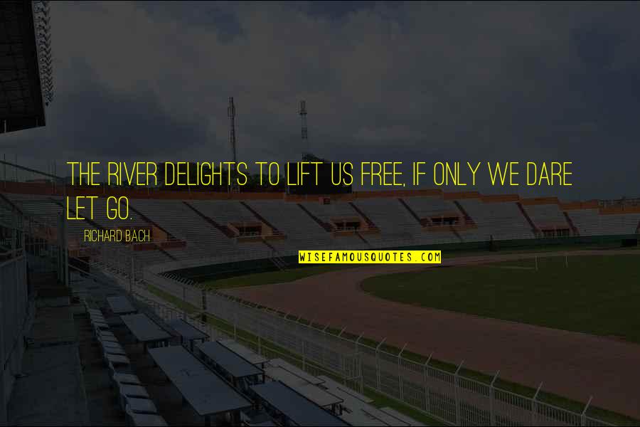 Nadolig Llawen Quotes By Richard Bach: The river delights to lift us free, if Nadolig Llawen Quotes By Richard Bach: The river delights to lift us free, if