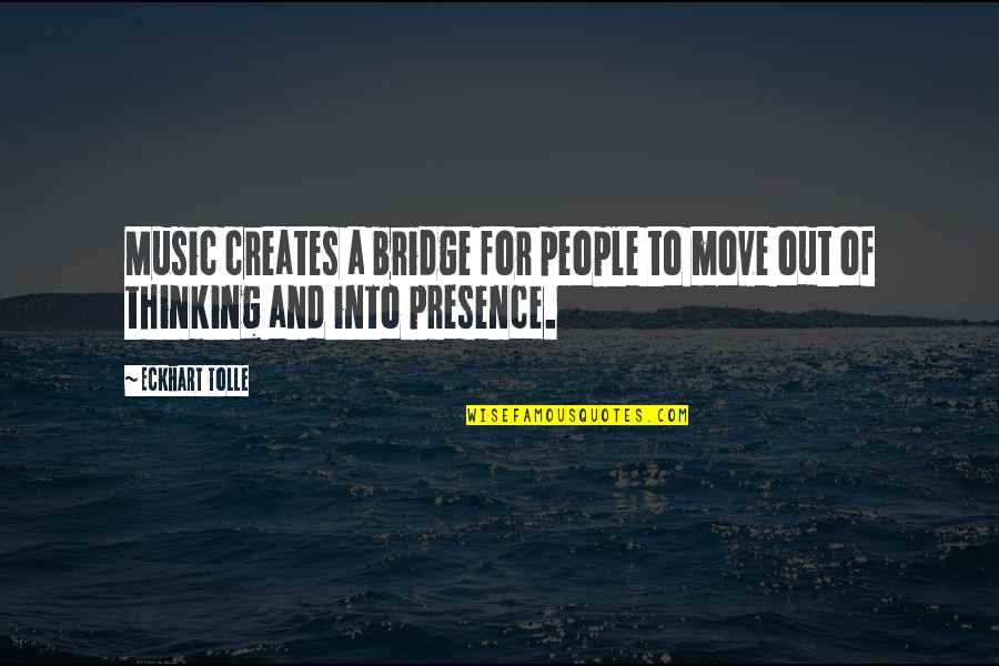 Nadolny Nearly In Focus Quotes By Eckhart Tolle: Music creates a bridge for people to move
