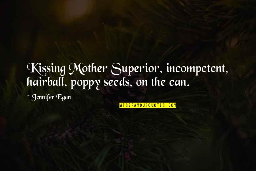 Nadom Alfiyah Quotes By Jennifer Egan: Kissing Mother Superior, incompetent, hairball, poppy seeds, on