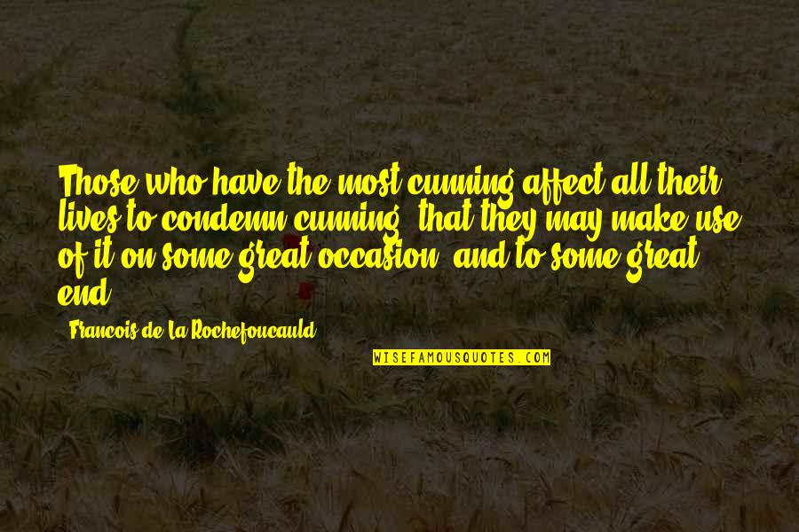 Nadrag Timis Quotes By Francois De La Rochefoucauld: Those who have the most cunning affect all