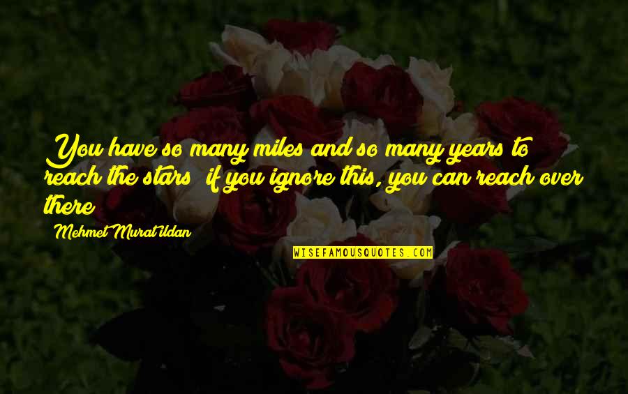 Nadrowski Steam Quotes By Mehmet Murat Ildan: You have so many miles and so many