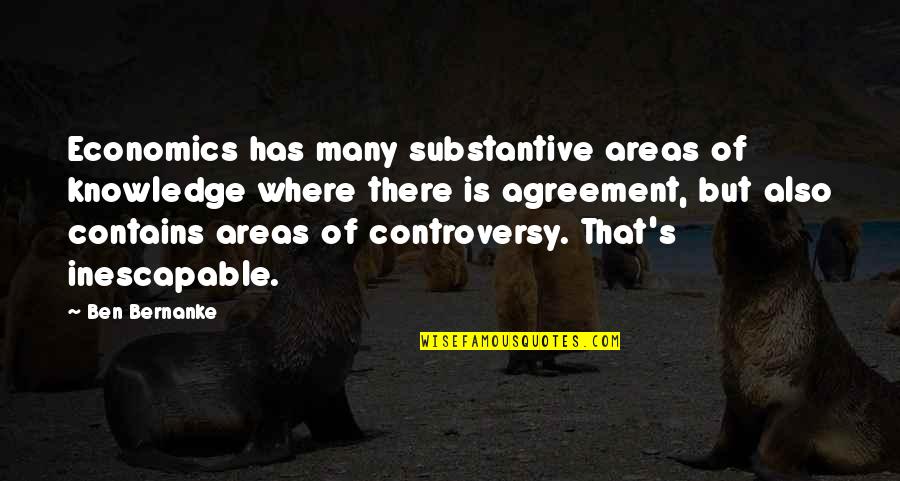 Nads Quotes By Ben Bernanke: Economics has many substantive areas of knowledge where Nads Quotes By Ben Bernanke: Economics has many substantive areas of knowledge where