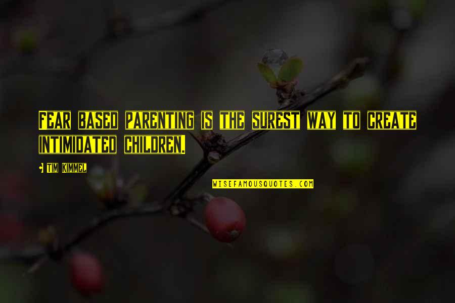 Nadsat Words Quotes By Tim Kimmel: Fear based parenting is the surest way to