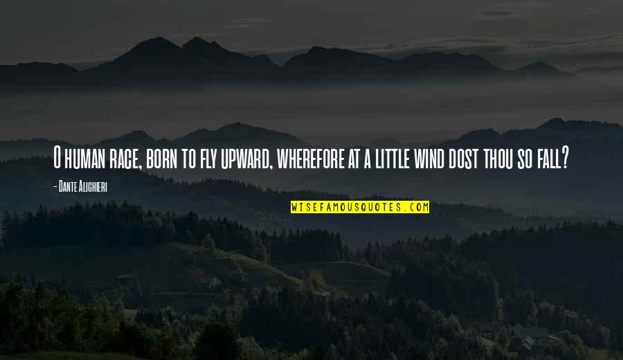 Nadu Position Quotes By Dante Alighieri: O human race, born to fly upward, wherefore