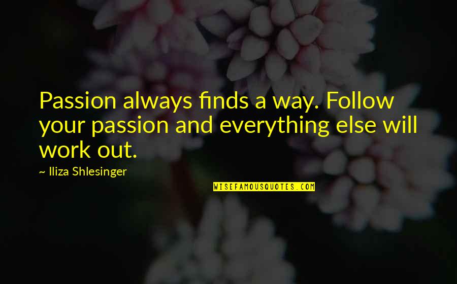 Nadunisi Quotes By Iliza Shlesinger: Passion always finds a way. Follow your passion