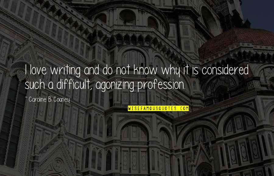 Nadya Nabakova Quotes By Caroline B. Cooney: I love writing and do not know why Nadya Nabakova Quotes By Caroline B. Cooney: I love writing and do not know why
