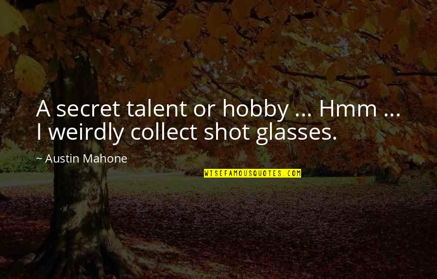 Nadya Suleman Quotes By Austin Mahone: A secret talent or hobby ... Hmm ...