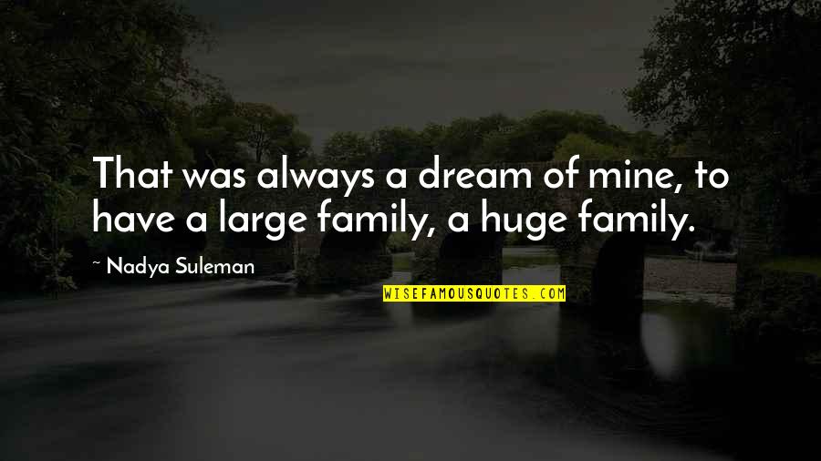 Nadya Suleman Quotes By Nadya Suleman: That was always a dream of mine, to