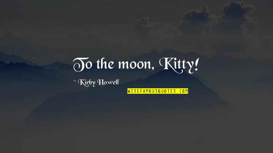 Nadya Tolokonnikova Quotes By Kirby Howell: To the moon, Kitty!