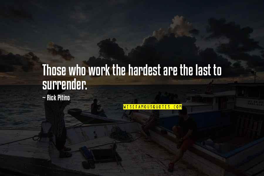 Nadyia Abbas Quotes By Rick Pitino: Those who work the hardest are the last Nadyia Abbas Quotes By Rick Pitino: Those who work the hardest are the last