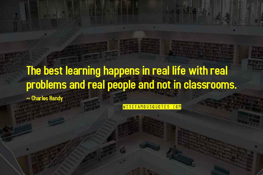 Nadyia Duff Quotes By Charles Handy: The best learning happens in real life with Nadyia Duff Quotes By Charles Handy: The best learning happens in real life with