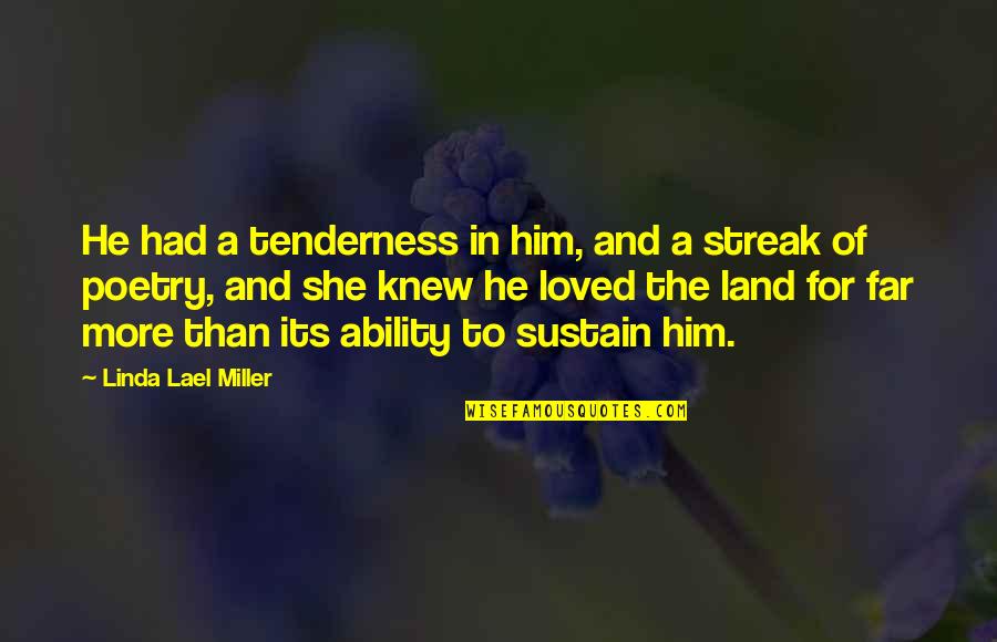 Nadyia Duff Quotes By Linda Lael Miller: He had a tenderness in him, and a Nadyia Duff Quotes By Linda Lael Miller: He had a tenderness in him, and a