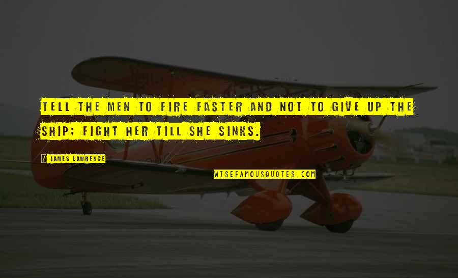 Nadyne Fike Quotes By James Lawrence: Tell the men to fire faster and not