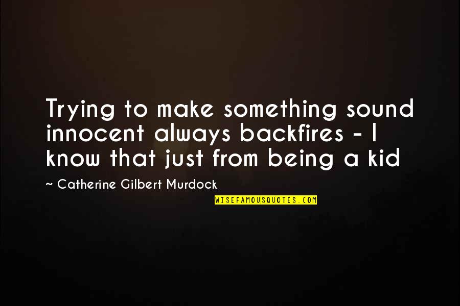 Nadzieje Widze Quotes By Catherine Gilbert Murdock: Trying to make something sound innocent always backfires