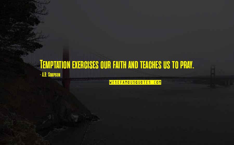 Nae Nae Quotes By A.B. Simpson: Temptation exercises our faith and teaches us to Nae Nae Quotes By A.B. Simpson: Temptation exercises our faith and teaches us to