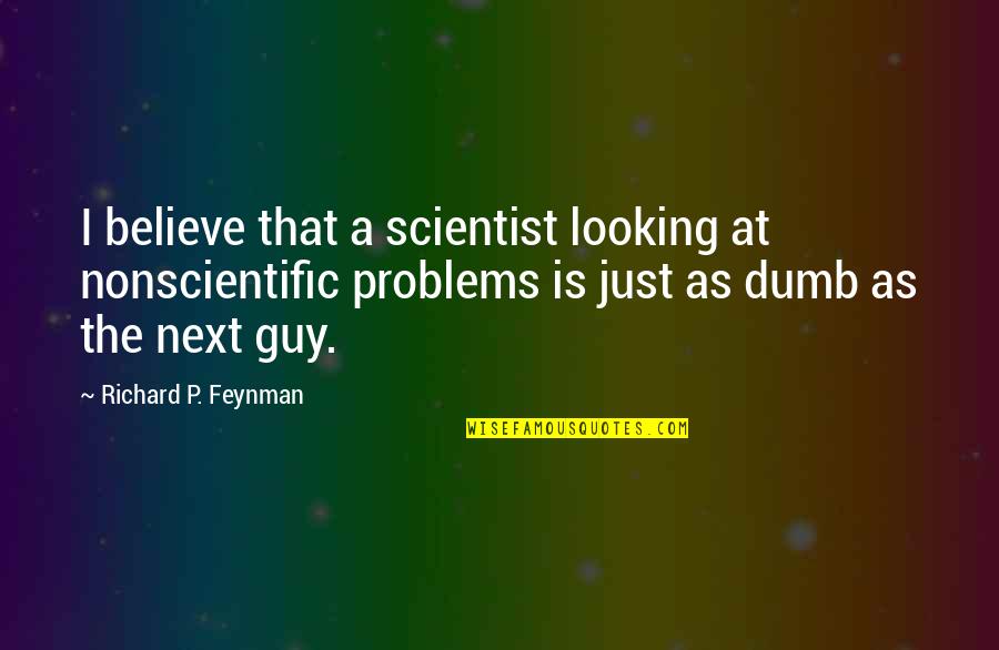 Nae Nae Quotes By Richard P. Feynman: I believe that a scientist looking at nonscientific