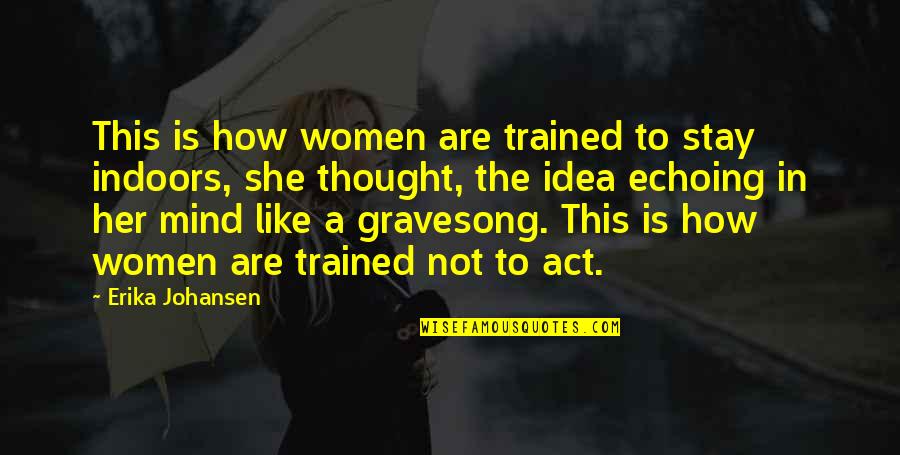 Naeedam Quotes By Erika Johansen: This is how women are trained to stay Naeedam Quotes By Erika Johansen: This is how women are trained to stay