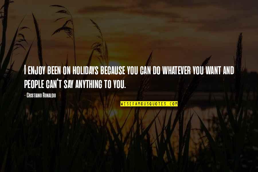 Naeem Khan Quotes By Cristiano Ronaldo: I enjoy been on holidays because you can Naeem Khan Quotes By Cristiano Ronaldo: I enjoy been on holidays because you can