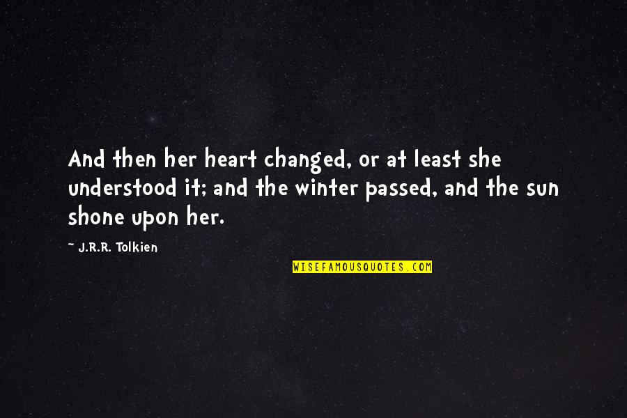Naeem Khan Quotes By J.R.R. Tolkien: And then her heart changed, or at least Naeem Khan Quotes By J.R.R. Tolkien: And then her heart changed, or at least