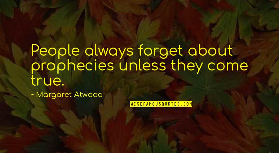 Naeem Khan Quotes By Margaret Atwood: People always forget about prophecies unless they come Naeem Khan Quotes By Margaret Atwood: People always forget about prophecies unless they come