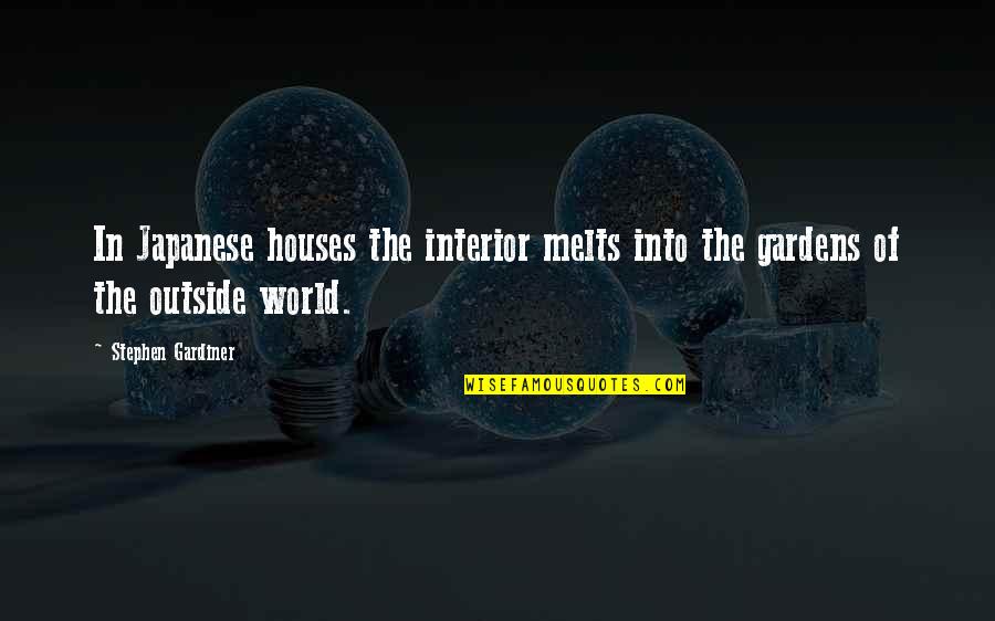 Naeem Khan Quotes By Stephen Gardiner: In Japanese houses the interior melts into the Naeem Khan Quotes By Stephen Gardiner: In Japanese houses the interior melts into the