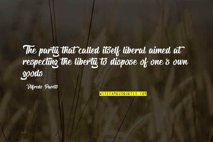 Naeem Khan Quotes By Vilfredo Pareto: The party that called itself liberal aimed at