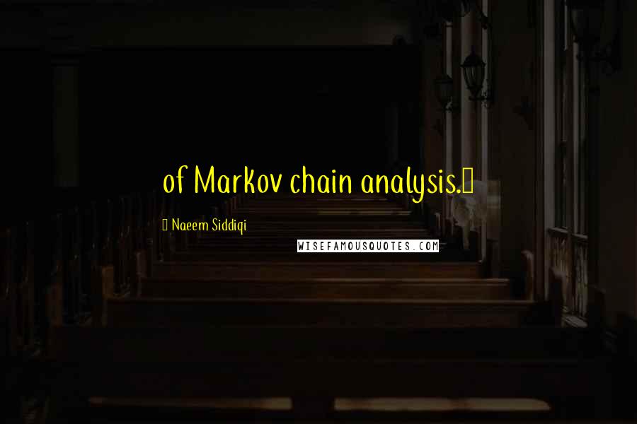 Naeem Siddiqi quotes: of Markov chain analysis.4