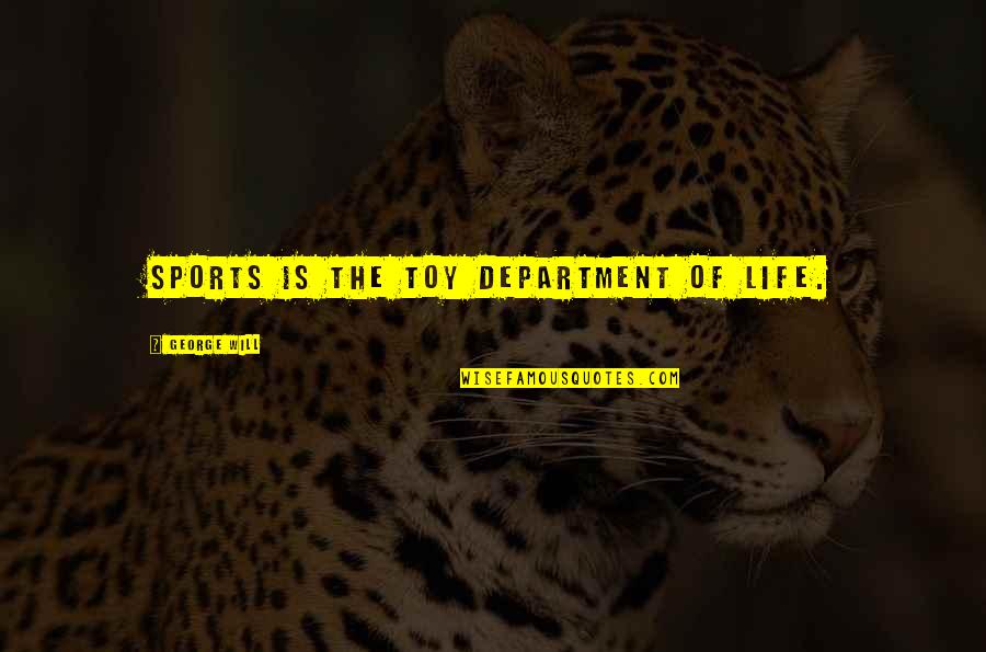 Naegeles Rule Quotes By George Will: Sports is the toy department of life.