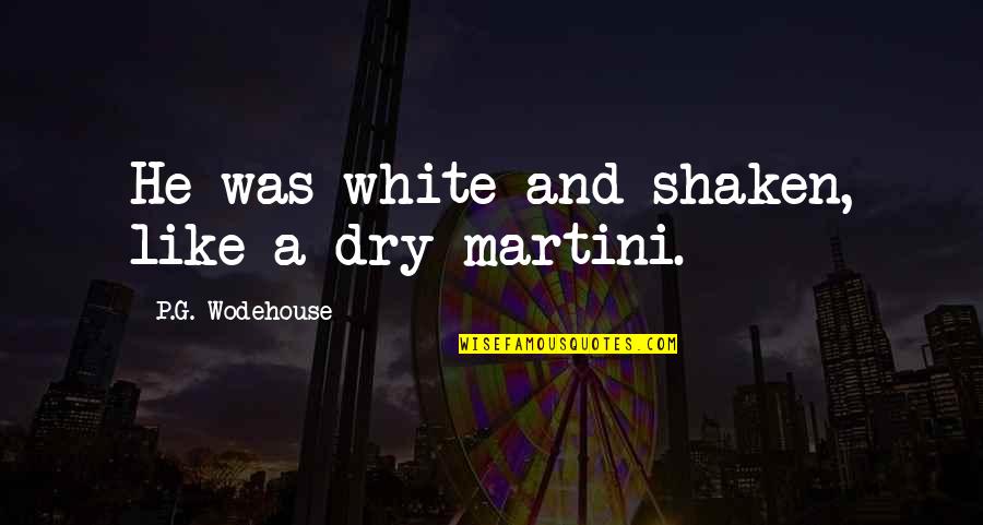 Naegi Makoto Quotes By P.G. Wodehouse: He was white and shaken, like a dry Naegi Makoto Quotes By P.G. Wodehouse: He was white and shaken, like a dry