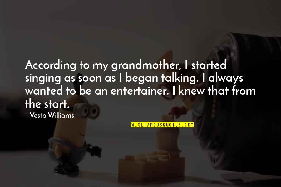Naeho Face Quotes By Vesta Williams: According to my grandmother, I started singing as