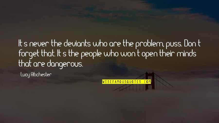 Naehoo Quotes By Lucy Ribchester: It's never the deviants who are the problem, Naehoo Quotes By Lucy Ribchester: It's never the deviants who are the problem,