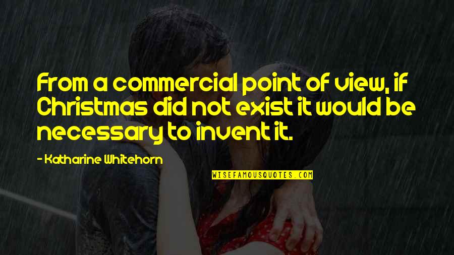 Naeimeh Quotes By Katharine Whitehorn: From a commercial point of view, if Christmas