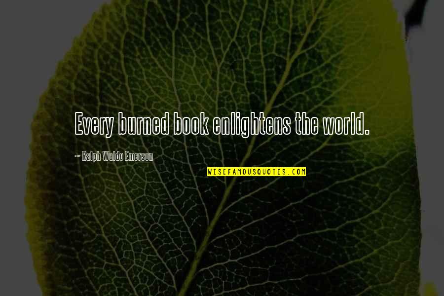 Naermyth Quotes By Ralph Waldo Emerson: Every burned book enlightens the world.