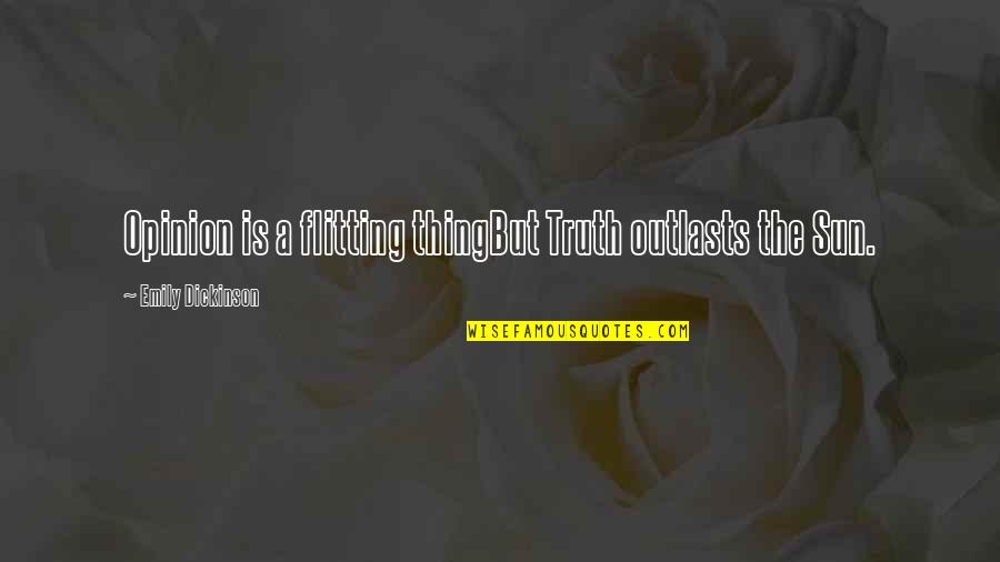 Naessens Construction Quotes By Emily Dickinson: Opinion is a flitting thingBut Truth outlasts the Naessens Construction Quotes By Emily Dickinson: Opinion is a flitting thingBut Truth outlasts the