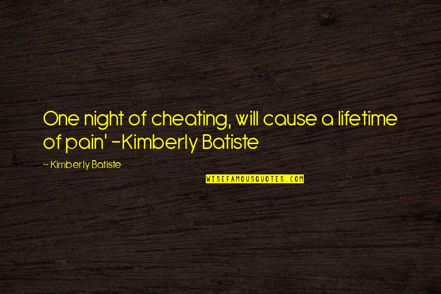 Naeto C Quotes By Kimberly Batiste: One night of cheating, will cause a lifetime
