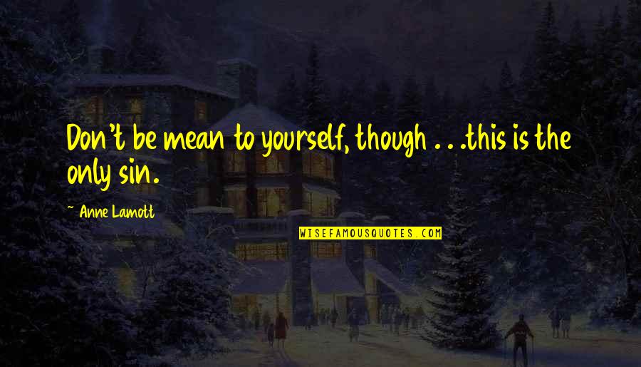 Naevae Quotes By Anne Lamott: Don't be mean to yourself, though . .