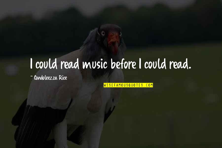 Nafarman Aulad Quotes By Condoleezza Rice: I could read music before I could read. Nafarman Aulad Quotes By Condoleezza Rice: I could read music before I could read.