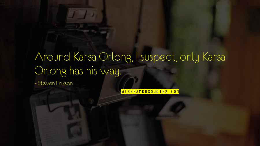 Naff Quotes By Steven Erikson: Around Karsa Orlong, I suspect, only Karsa Orlong