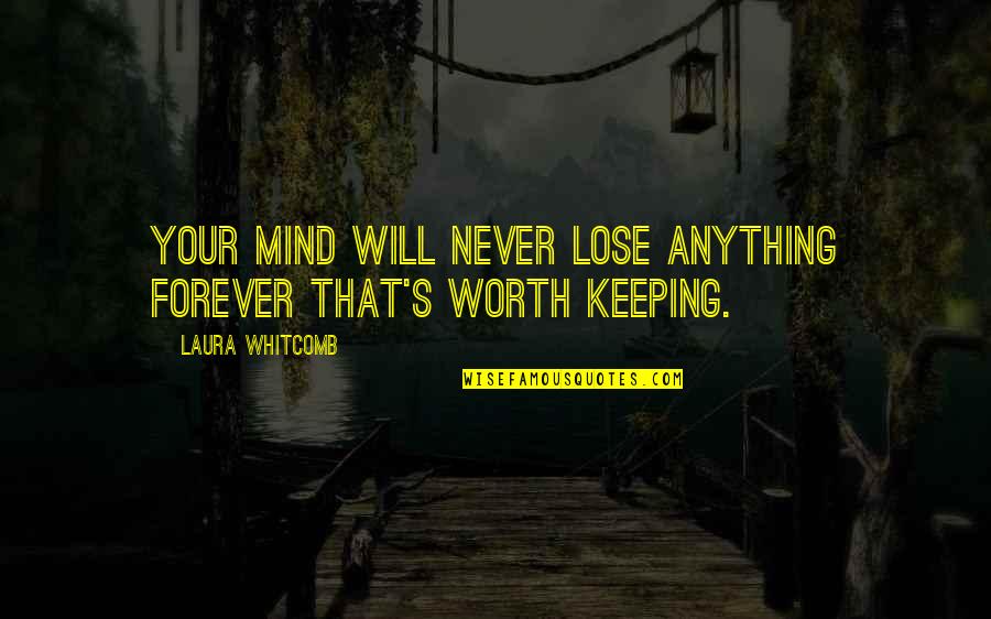 Nafil Tzu Quotes By Laura Whitcomb: Your mind will never lose anything forever that's Nafil Tzu Quotes By Laura Whitcomb: Your mind will never lose anything forever that's