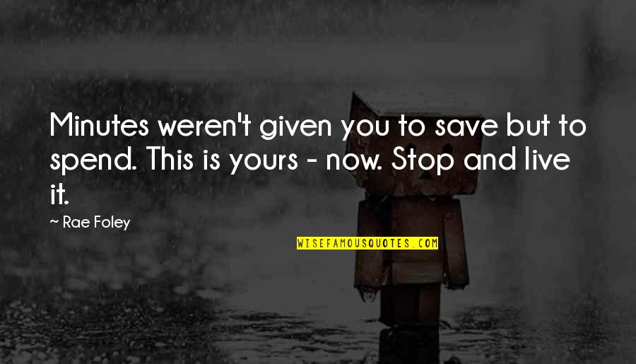 Nafil Tzu Quotes By Rae Foley: Minutes weren't given you to save but to